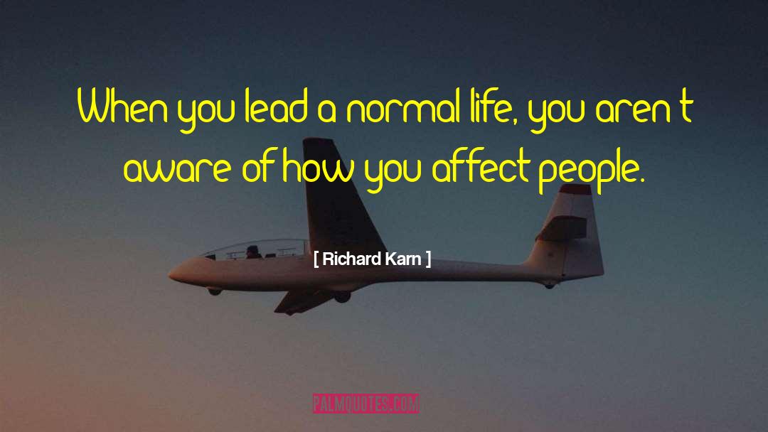 Richard Karn Quotes: When you lead a normal