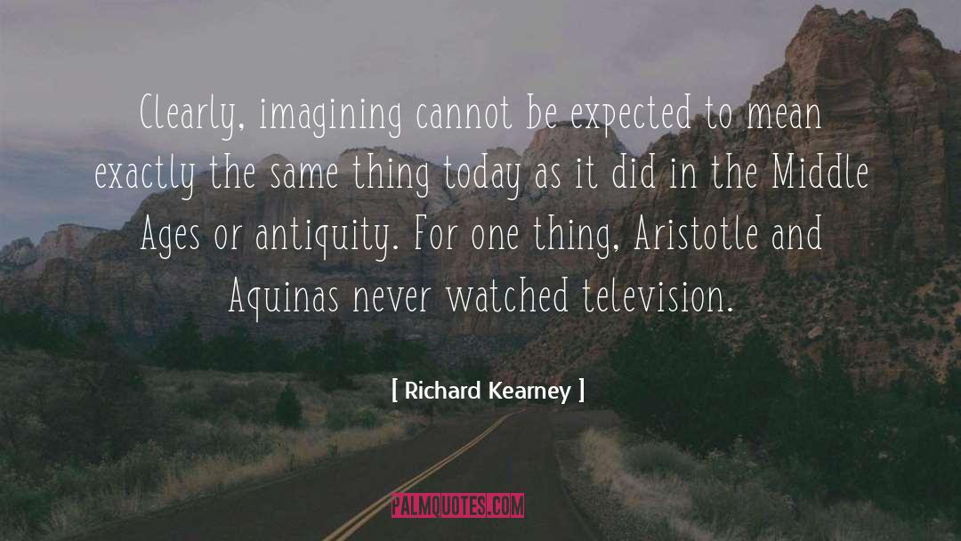 Richard Kearney Quotes: Clearly, imagining cannot be expected