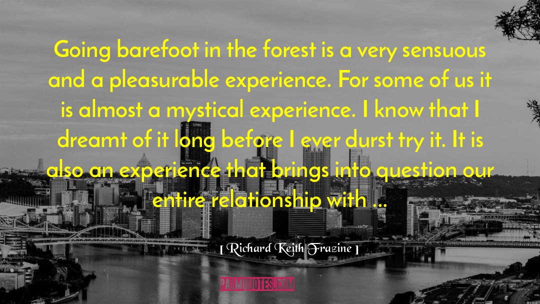 Richard Keith Frazine Quotes: Going barefoot in the forest