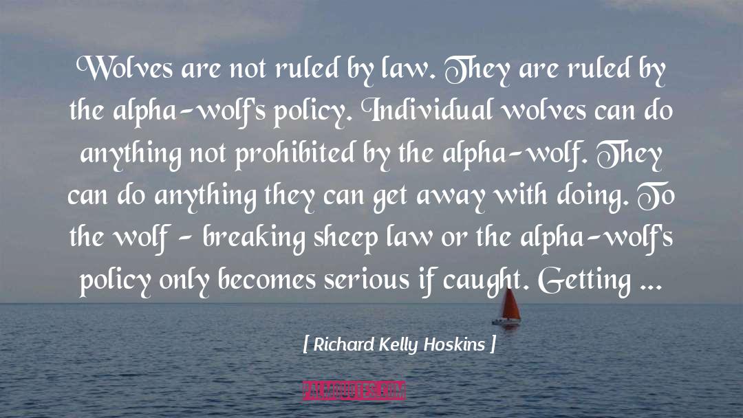 Richard Kelly Hoskins Quotes: Wolves are not ruled by