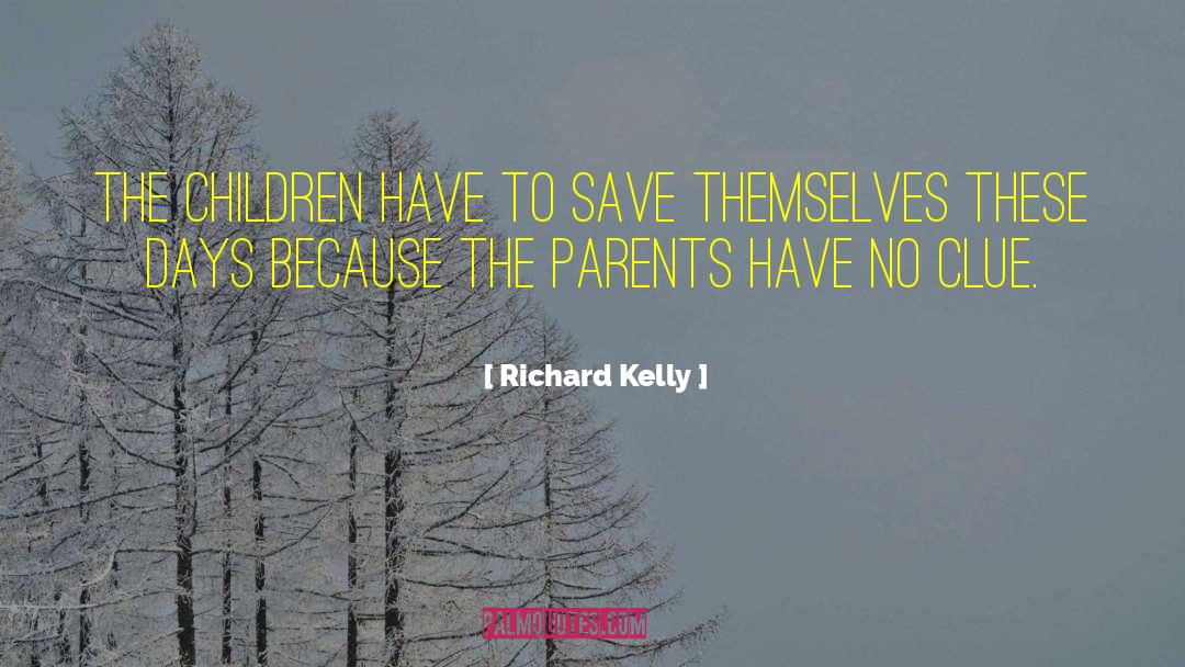 Richard Kelly Quotes: The children have to save