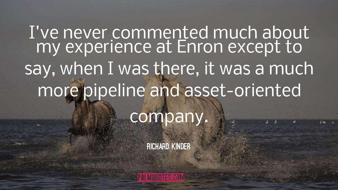 Richard Kinder Quotes: I've never commented much about