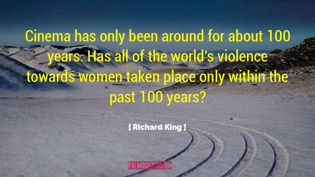 Richard King Quotes: Cinema has only been around