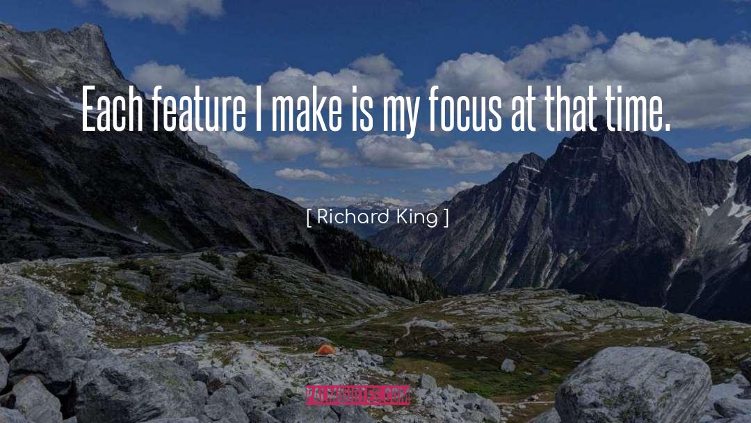 Richard King Quotes: Each feature I make is