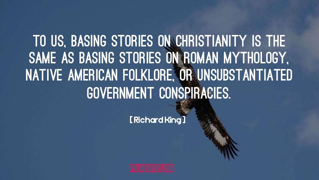 Richard King Quotes: To us, basing stories on