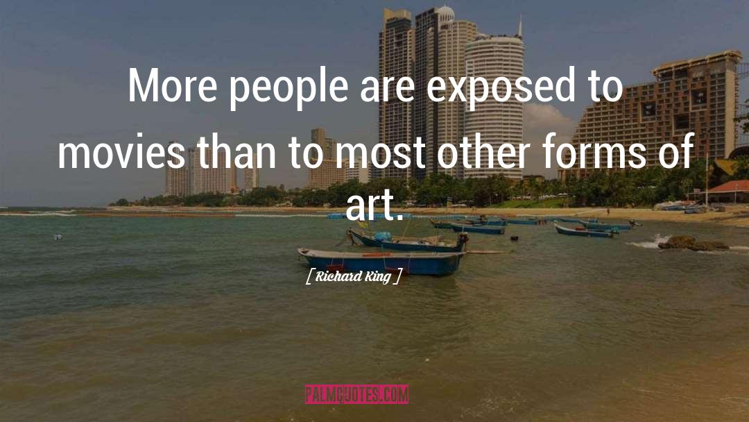 Richard King Quotes: More people are exposed to