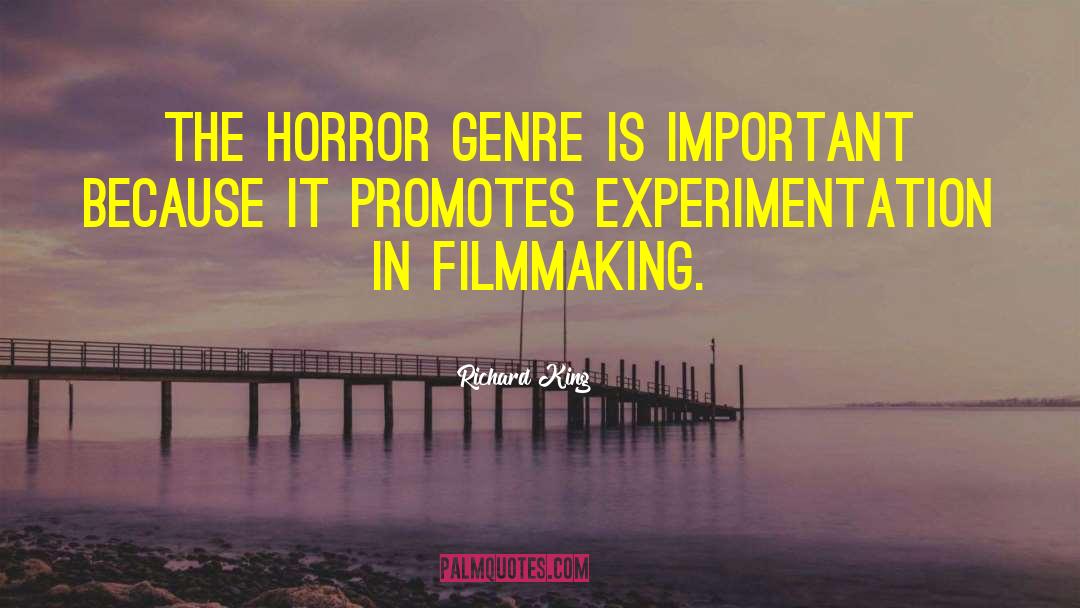 Richard King Quotes: The horror genre is important