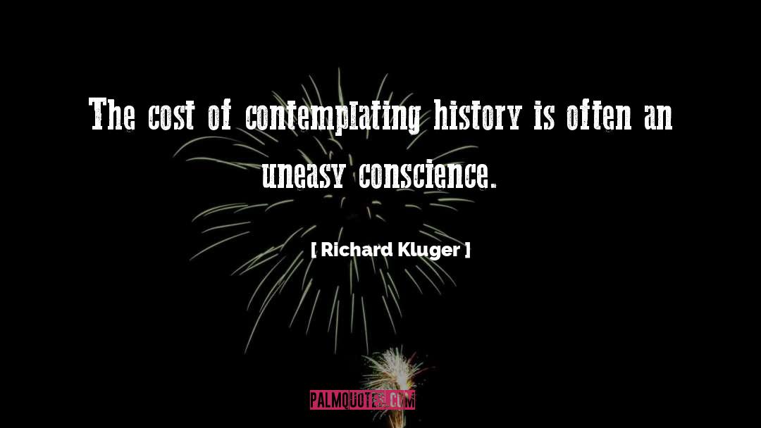 Richard Kluger Quotes: The cost of contemplating history