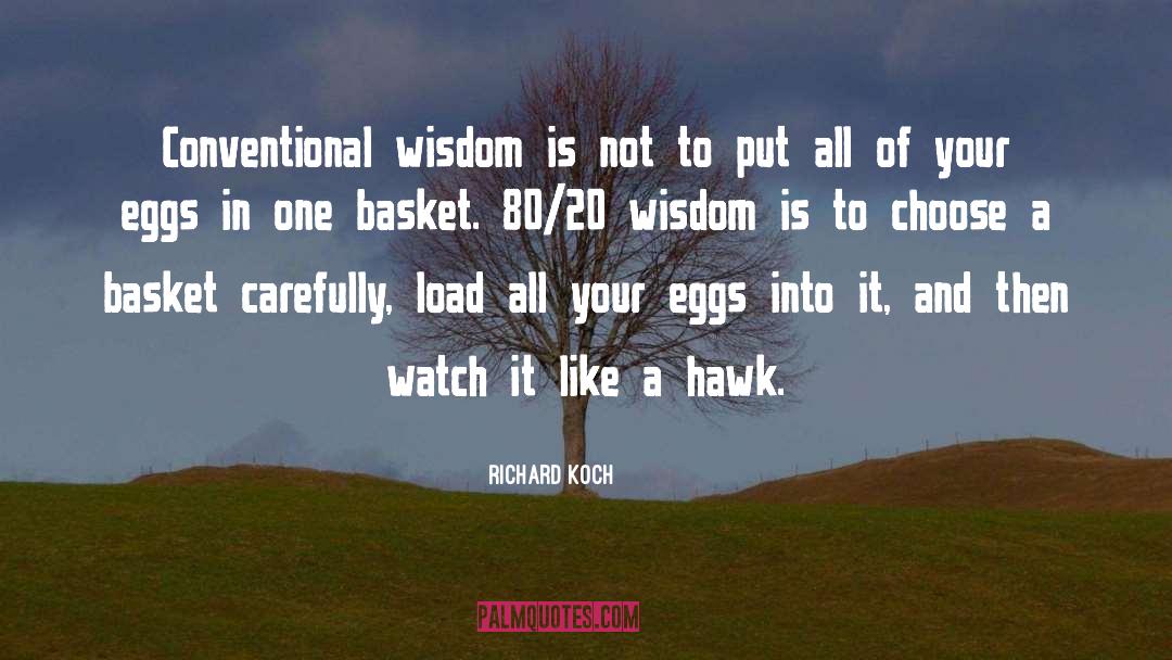 Richard Koch Quotes: Conventional wisdom is not to