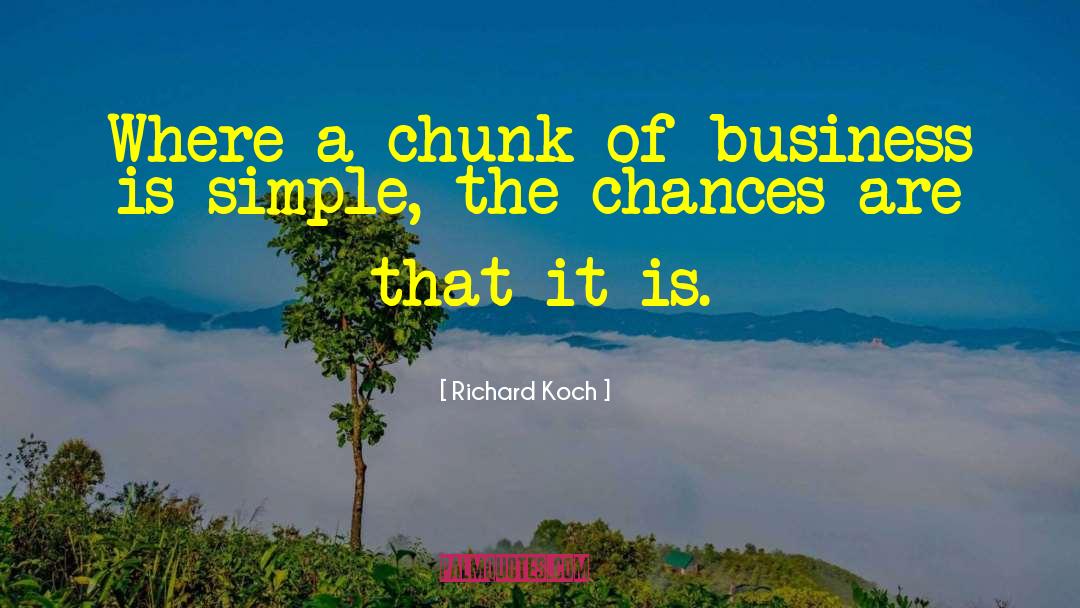 Richard Koch Quotes: Where a chunk of business