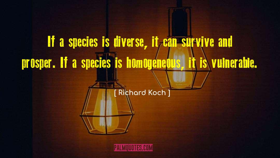 Richard Koch Quotes: If a species is diverse,