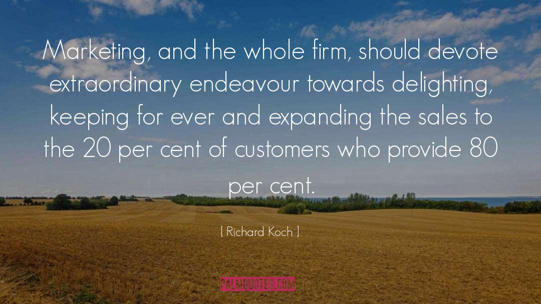 Richard Koch Quotes: Marketing, and the whole firm,