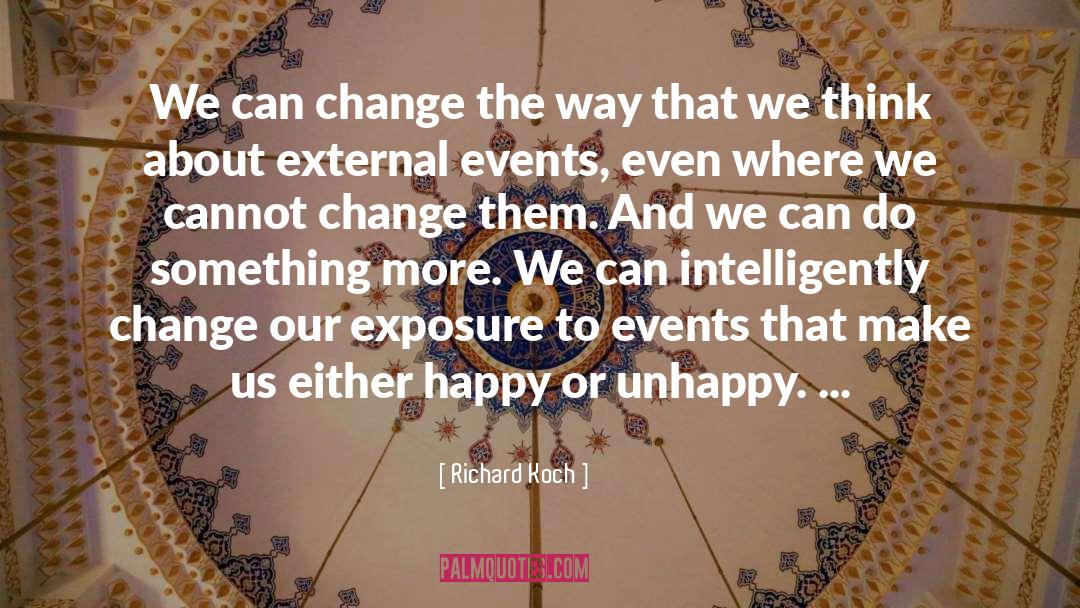 Richard Koch Quotes: We can change the way