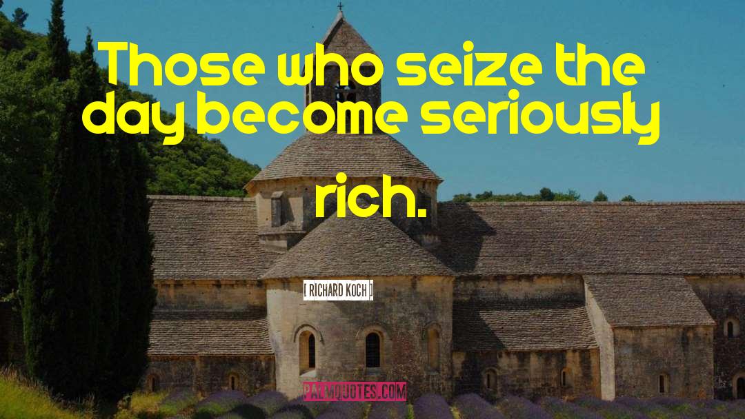 Richard Koch Quotes: Those who seize the day