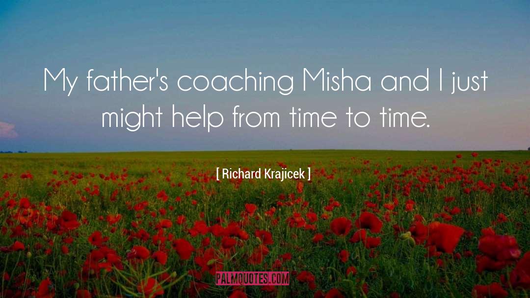Richard Krajicek Quotes: My father's coaching Misha and