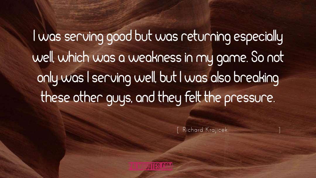 Richard Krajicek Quotes: I was serving good but