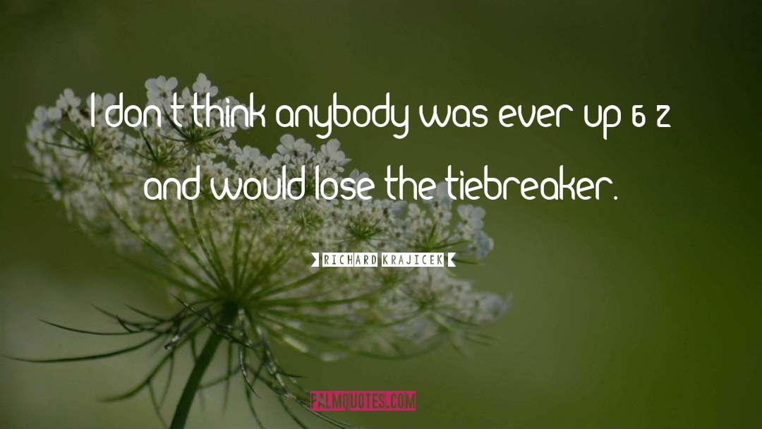 Richard Krajicek Quotes: I don't think anybody was
