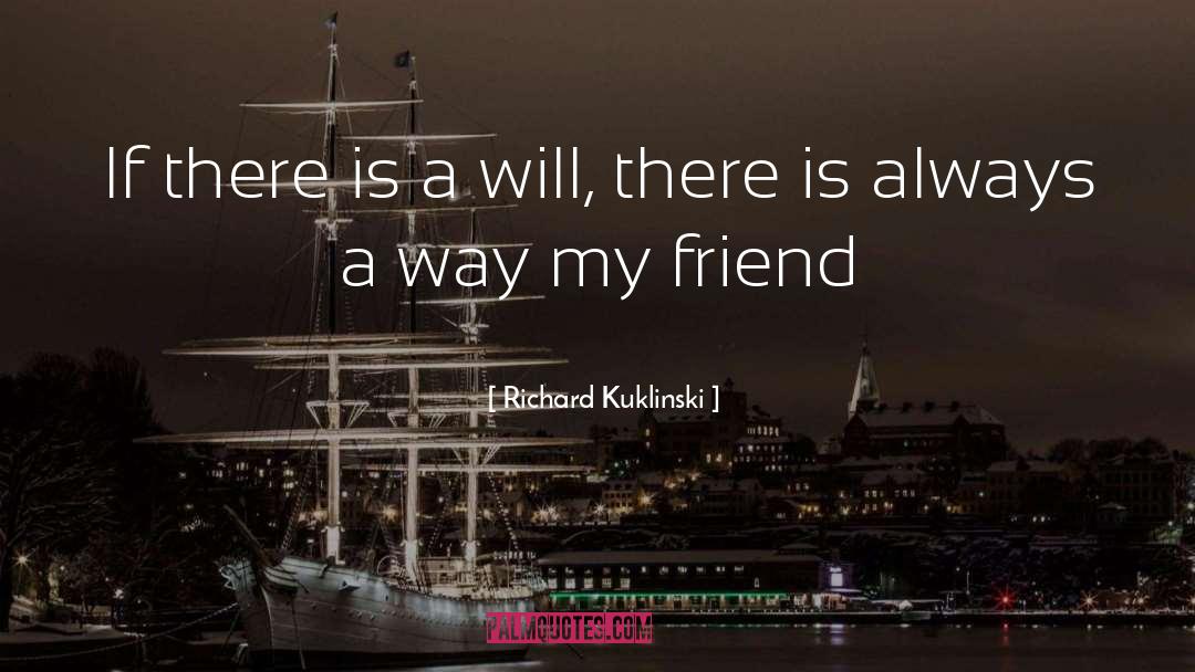 Richard Kuklinski Quotes: If there is a will,