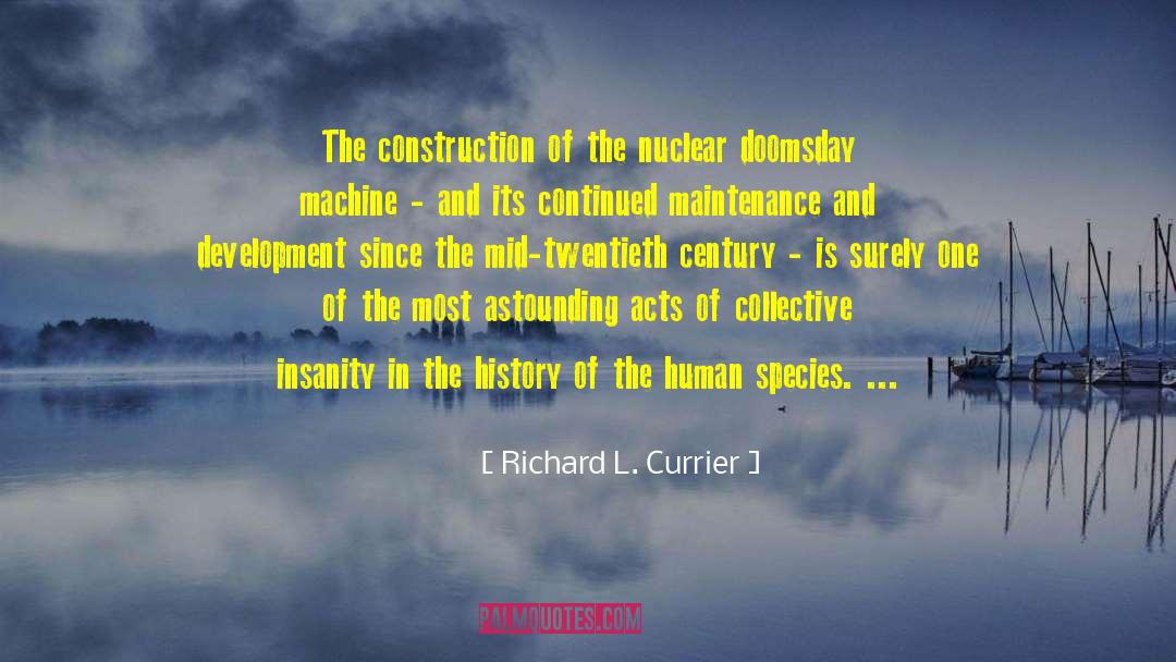 Richard L. Currier Quotes: The construction of the nuclear