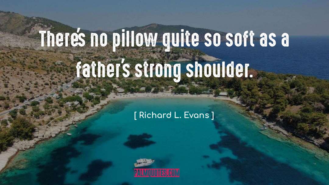 Richard L. Evans Quotes: There's no pillow quite so