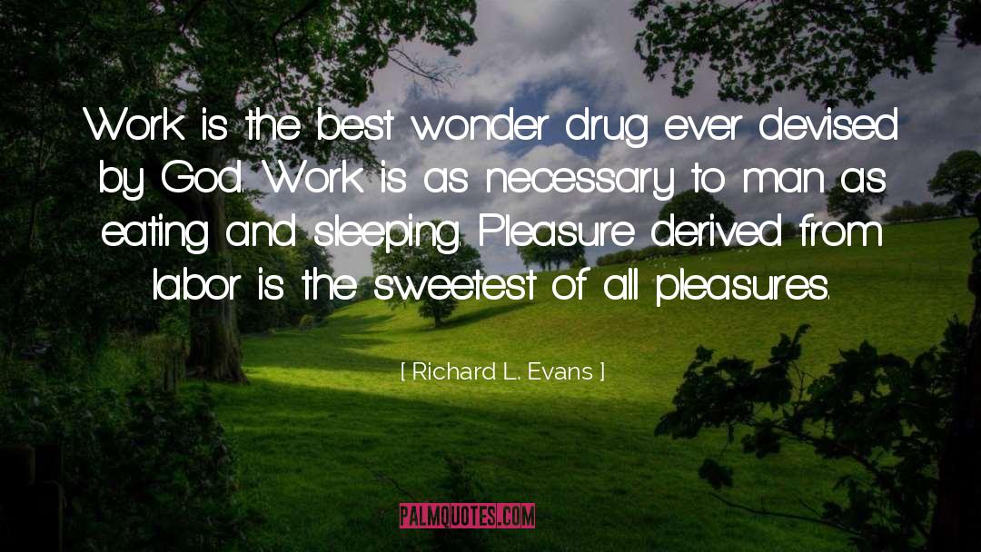 Richard L. Evans Quotes: Work is the best wonder