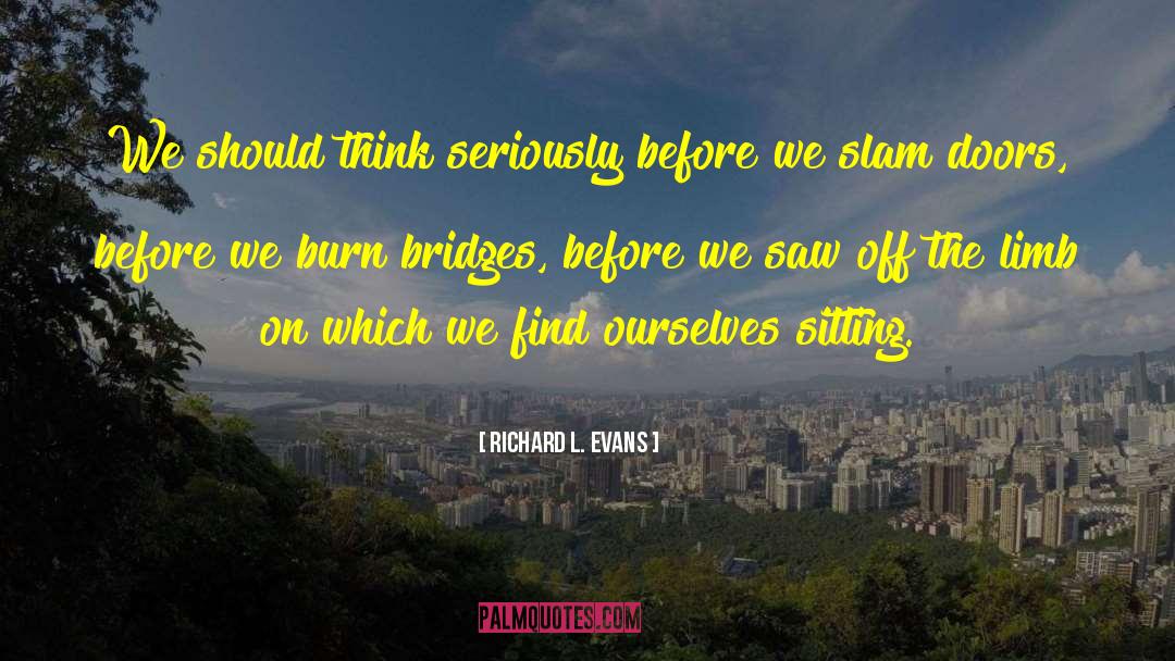 Richard L. Evans Quotes: We should think seriously before