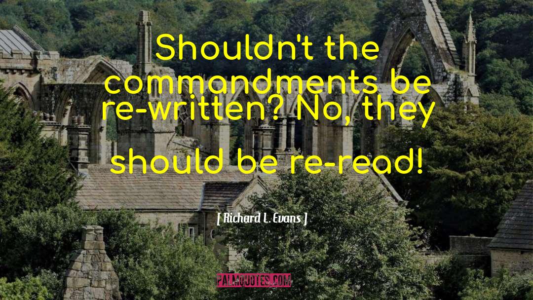 Richard L. Evans Quotes: Shouldn't the commandments be re-written?