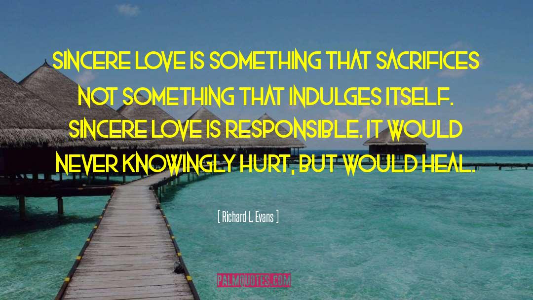 Richard L. Evans Quotes: Sincere love is something that