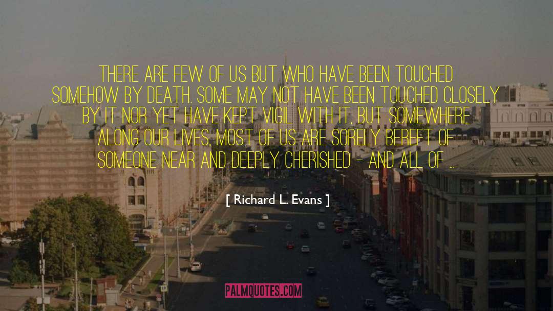 Richard L. Evans Quotes: There are few of us