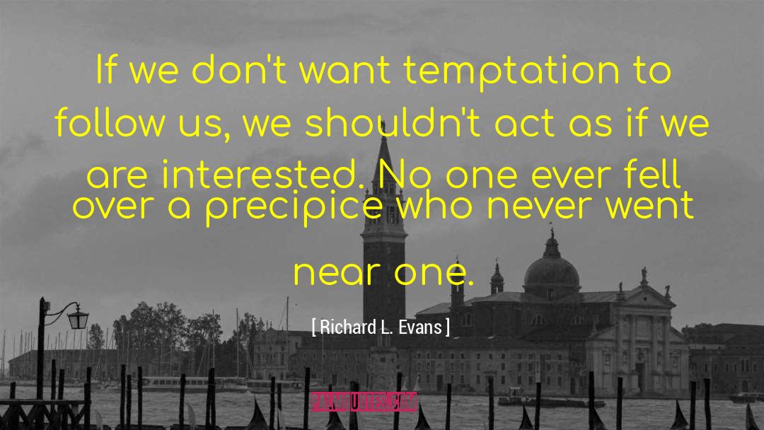 Richard L. Evans Quotes: If we don't want temptation