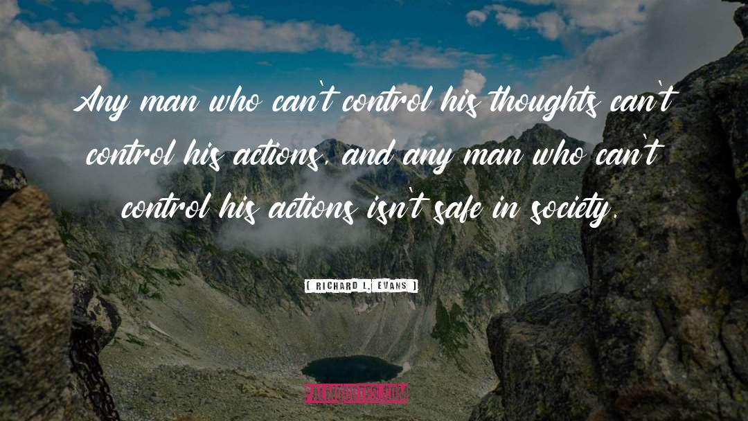 Richard L. Evans Quotes: Any man who can't control