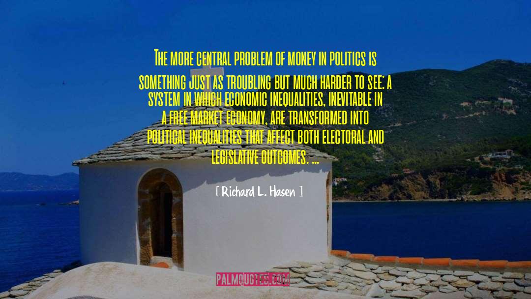 Richard L. Hasen Quotes: The more central problem of