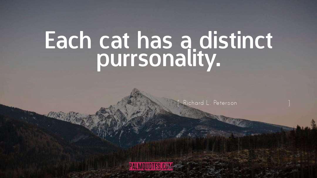 Richard L. Peterson Quotes: Each cat has a distinct