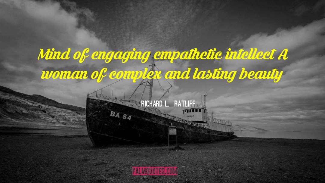 Richard L. Ratliff Quotes: Mind of engaging empathetic intellect