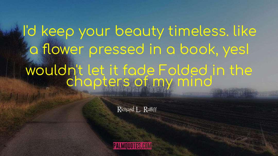 Richard L. Ratliff Quotes: I'd keep your beauty timeless.