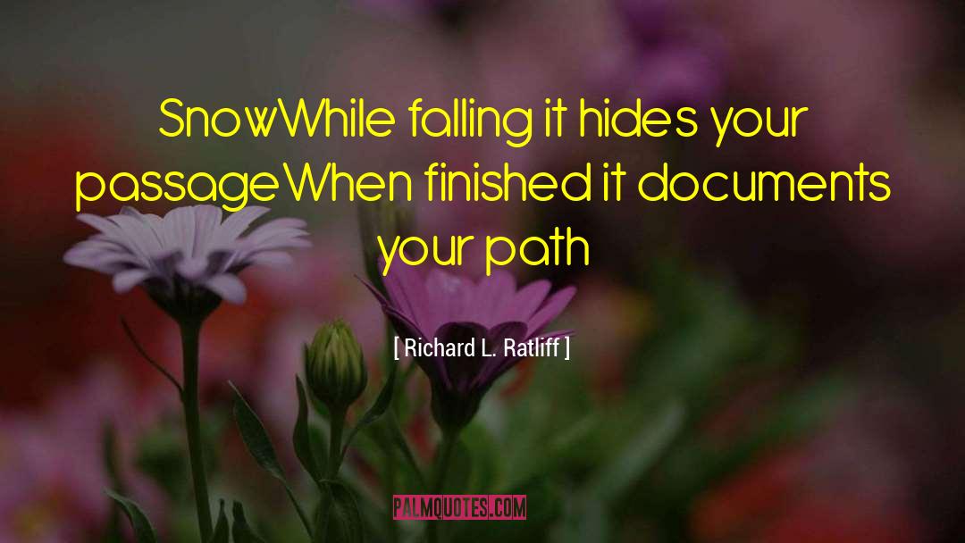 Richard L. Ratliff Quotes: Snow<br />While falling it hides