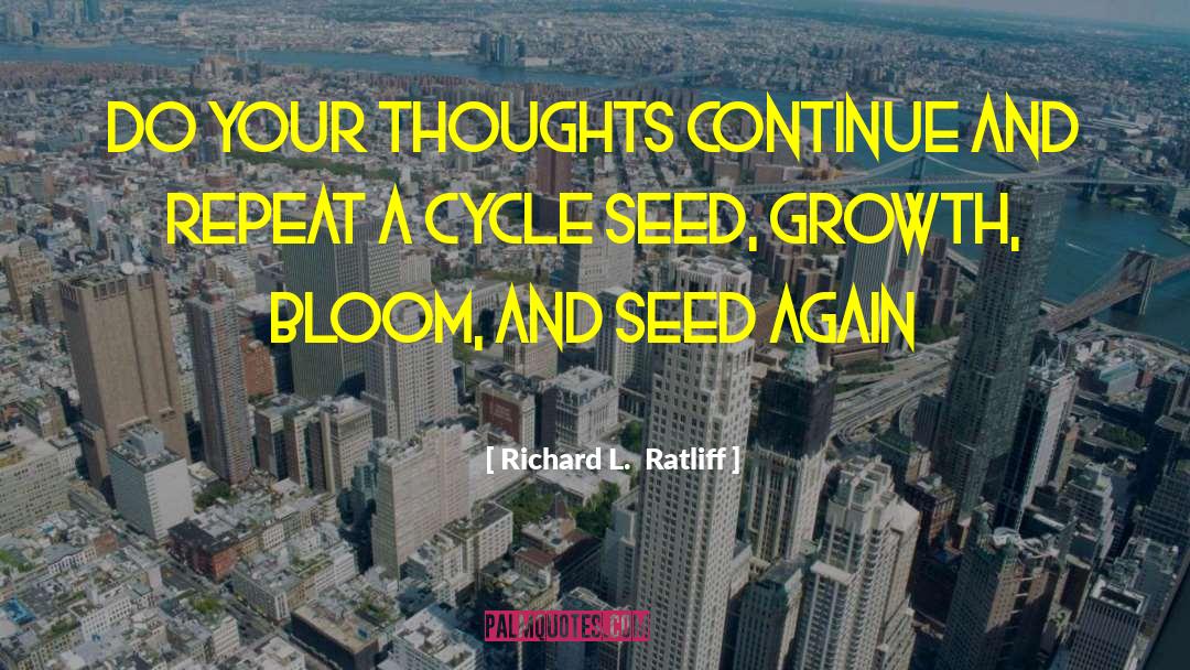 Richard L. Ratliff Quotes: Do your thoughts continue and