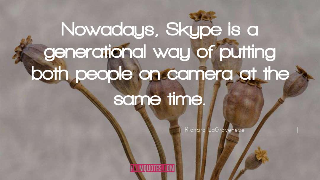 Richard LaGravenese Quotes: Nowadays, Skype is a generational