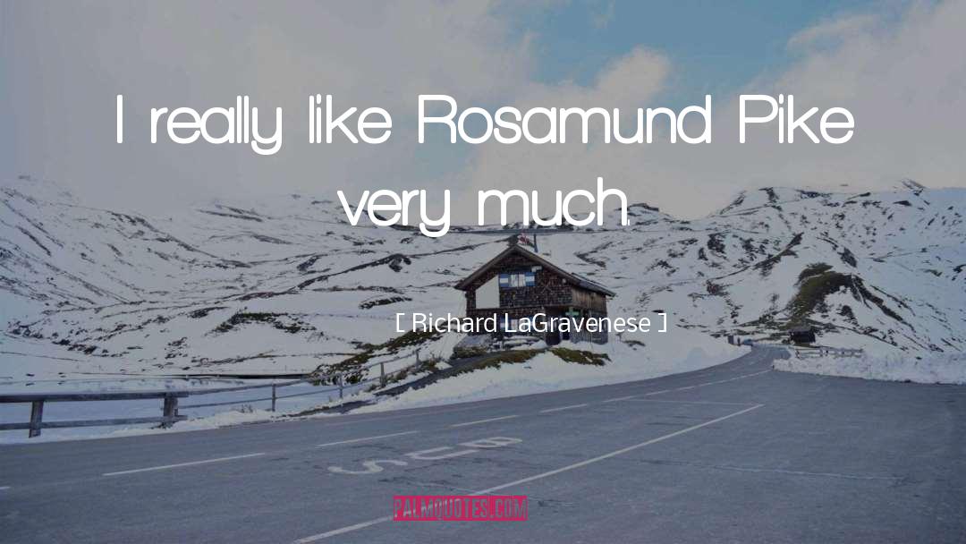 Richard LaGravenese Quotes: I really like Rosamund Pike