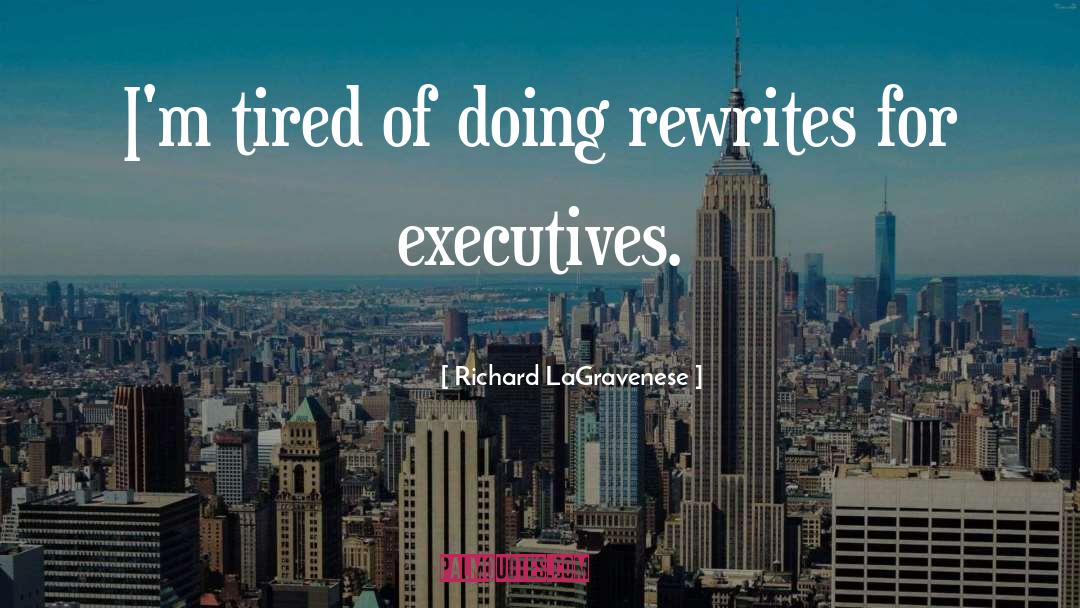 Richard LaGravenese Quotes: I'm tired of doing rewrites