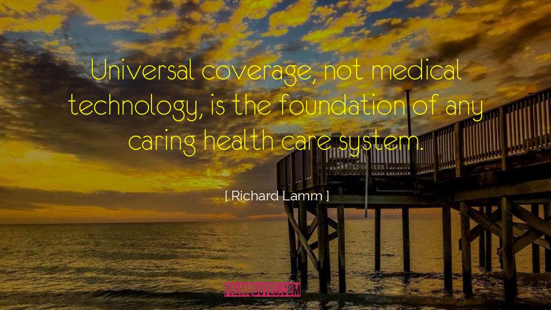 Richard Lamm Quotes: Universal coverage, not medical technology,