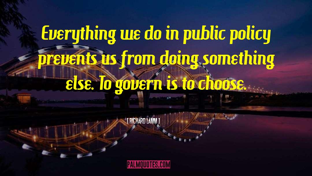 Richard Lamm Quotes: Everything we do in public