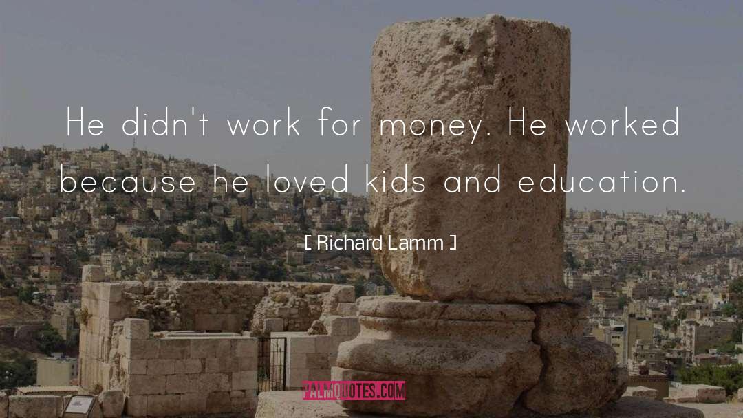 Richard Lamm Quotes: He didn't work for money.