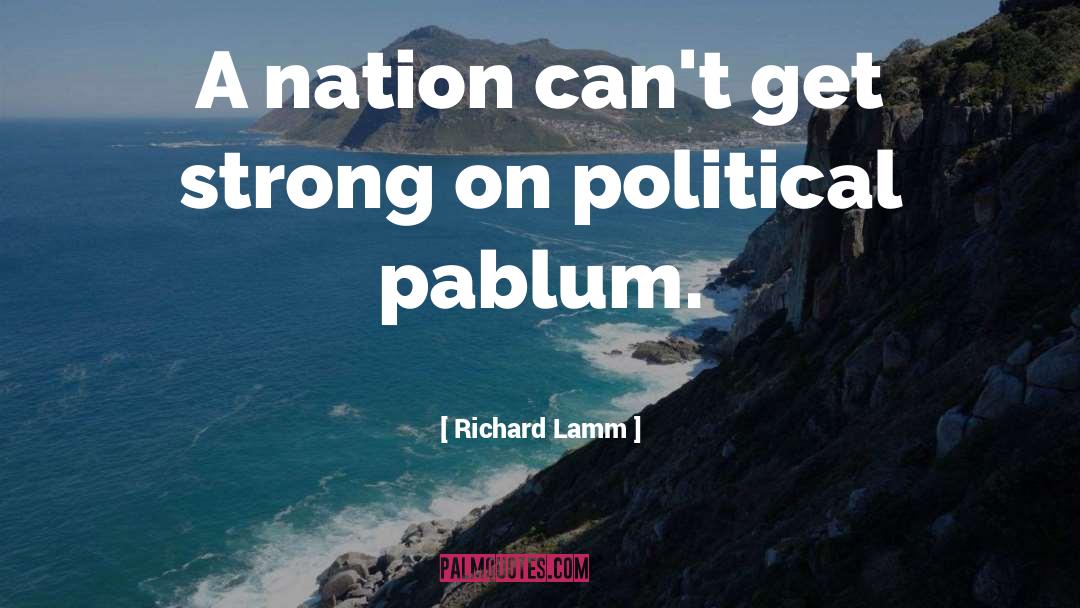Richard Lamm Quotes: A nation can't get strong