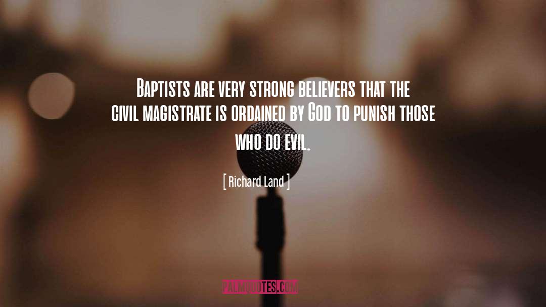 Richard Land Quotes: Baptists are very strong believers