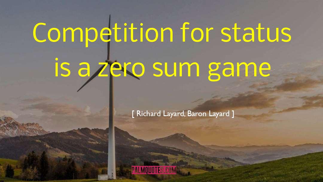 Richard Layard, Baron Layard Quotes: Competition for status is a