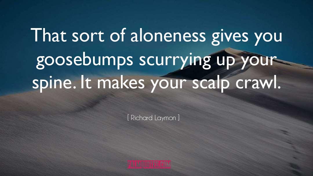 Richard Laymon Quotes: That sort of aloneness gives