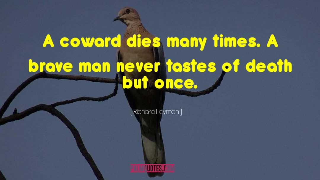 Richard Laymon Quotes: A coward dies many times.