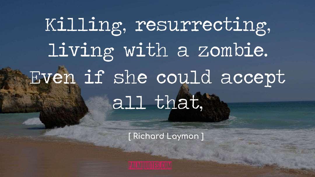 Richard Laymon Quotes: Killing, resurrecting, living with a