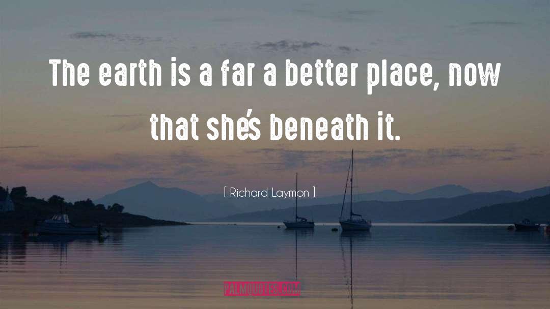 Richard Laymon Quotes: The earth is a far